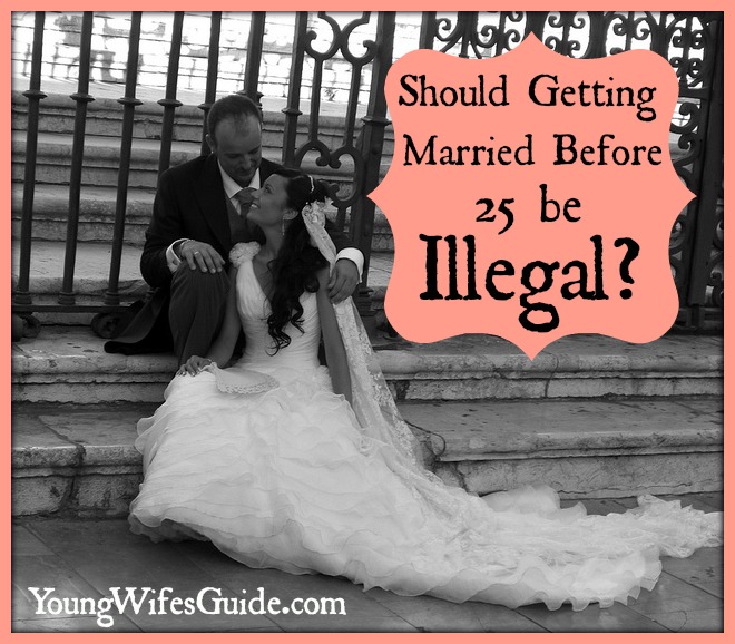 should getting married before 25 be illegal?