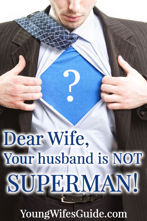 Dear Wife, your husband is NOT superman