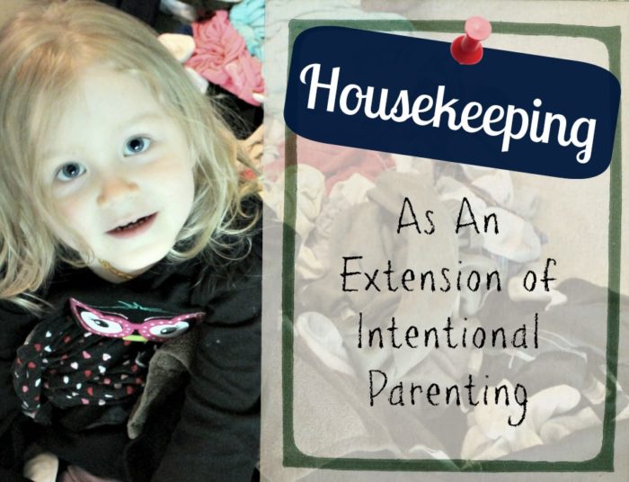 Housekeeping as an extension of intentional parenting! 