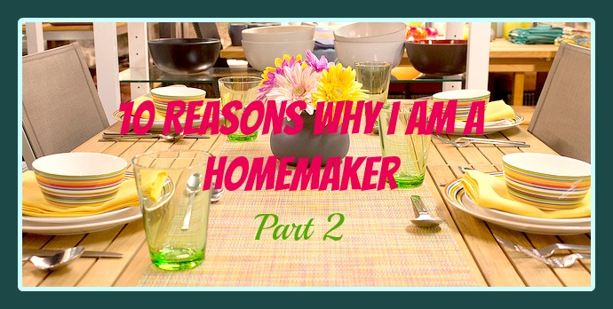 10 Reasons why I am a homemaker (Part 2)