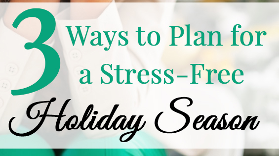 3-way-to-plan-for-a-stres-free-holiday-season
