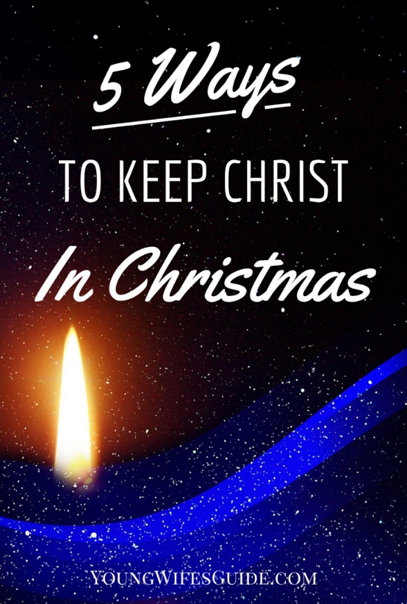 5 Ways to Keep Christ in Christmas - Young Wifes Guide