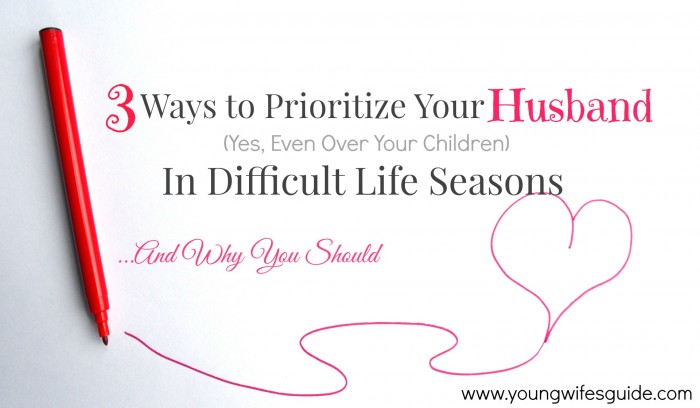 3 ways to prioritize your husband in difficult life seasons