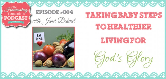 HF #4 - Taking baby steps to healtheir living for God's Glory