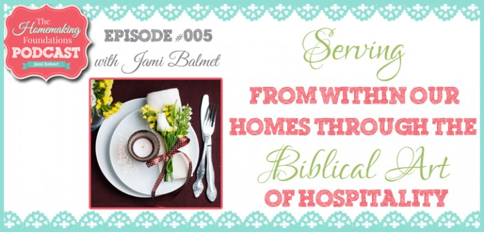HF #5 - Serving From Within Our Homes Through the Biblical Art of Hospitality