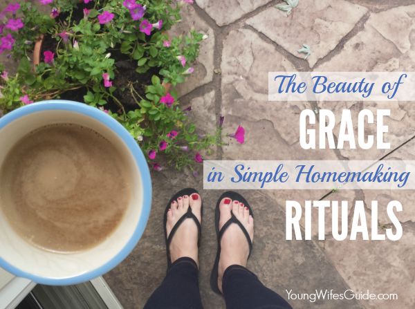 The Beauty of Grace in Simple Homemaking Rituals
