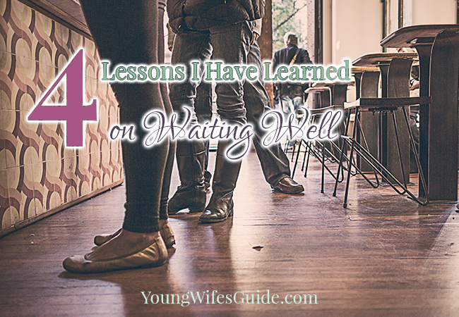 4 Lessons I Have Learned on Waiting Well - Young Wifes Guide