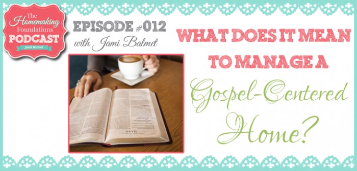 HF #12 - Managing a Gospel Centered Home