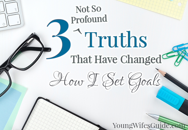 3 Not So Profound Truths That Have Changed How I Set Goals (2) - Young Wifes Guide