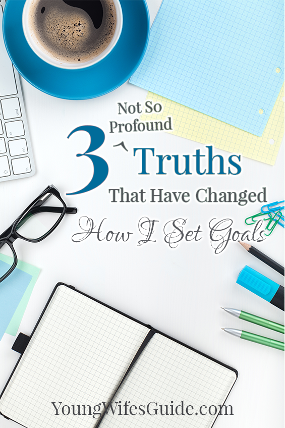 3 Not So Profound Truths That Have Changed How I Set Goals - Young Wifes Guide