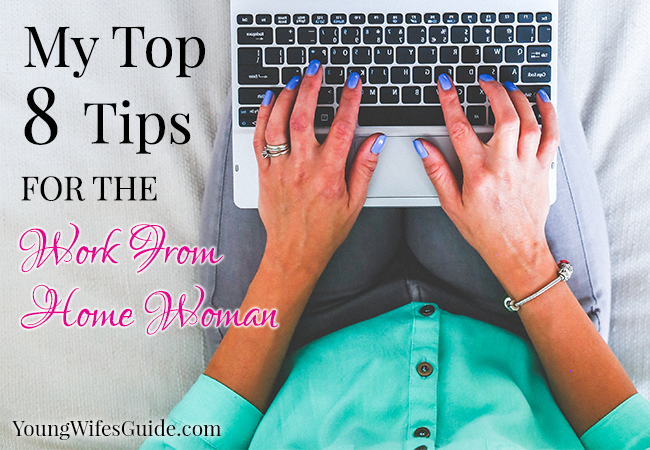 My Top 8 Tips  for the Work  from Home  Woman Young Wife  s 